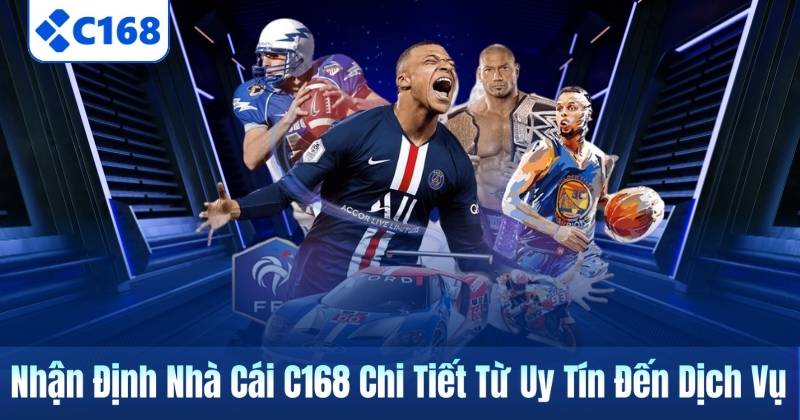 Nhận Định Nhà Cái C168 Chi Tiết Từ Uy Tín Đến Dịch Vụ 4 Nhận Định Nhà Cái C168 Chi Tiết Từ Uy Tín Đến Dịch Vụ